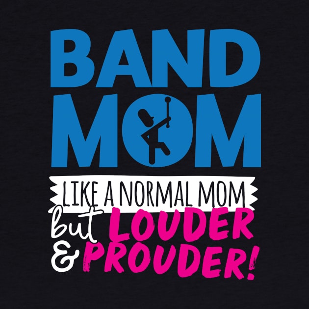 Band Mom Like A Normal Mom But Louder & Prouder by thingsandthings